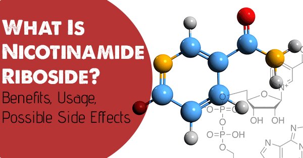 What Is Nicotinamide Riboside? Benefits, Usage, Possible Side Effects