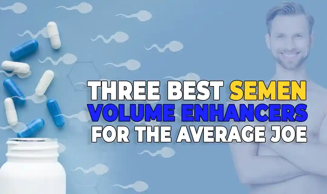 https://www.myelin.org/wp-content/uploads/2022/09/Three-Best-Semen-Volume-Enhancers-for-the-Average-Joe.webp